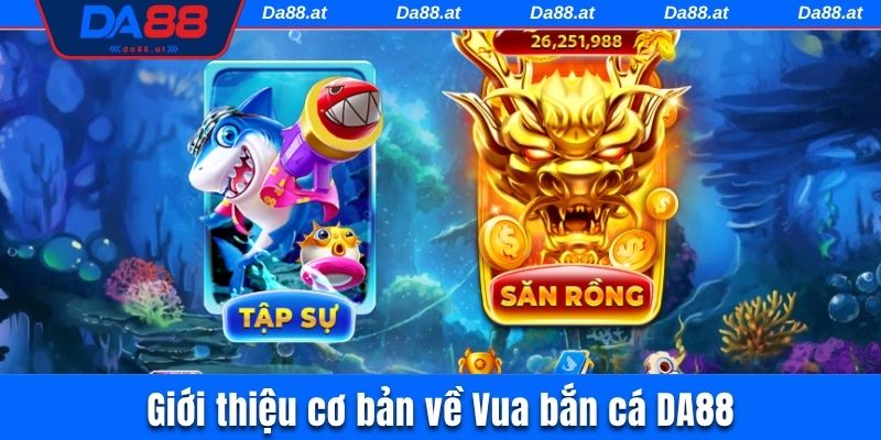 Giới thiệu cơ bản về Vua bắn cá DA88